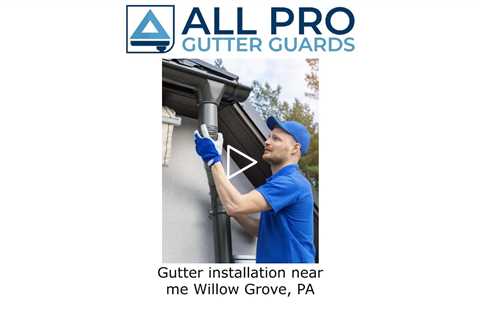 Gutter installation near me Willow Grove, PA - All Pro Gutter Guards