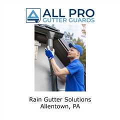Rain gutter solutions Allentown, PA