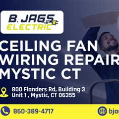 Ceiling fan wiring repair Mystic CT by B. Jags Electric