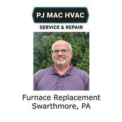 Furnace Replacement Swarthmore, PA - PJ MAC HVAC Air Duct Cleaning 