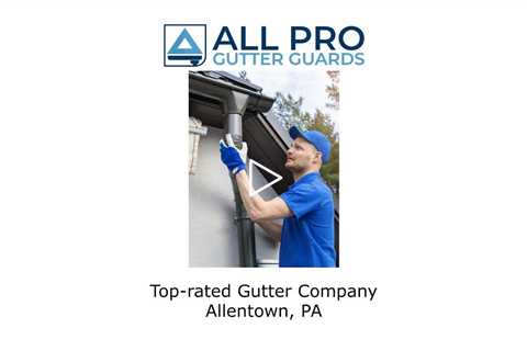 Top-rated gutter company Allentown, PA - All Pro Gutter Guards