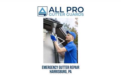 Emergency gutter repair Harrisburg, PA - All Pro Gutter Guards