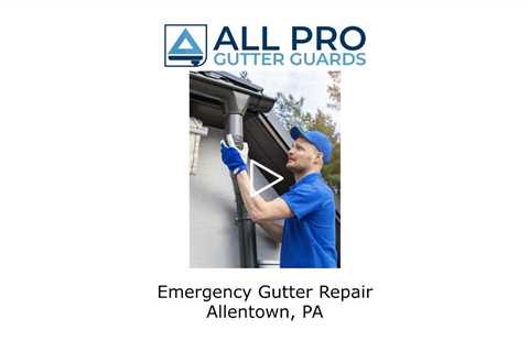 Emergency gutter repair Allentown, PA - All Pro Gutter Guards