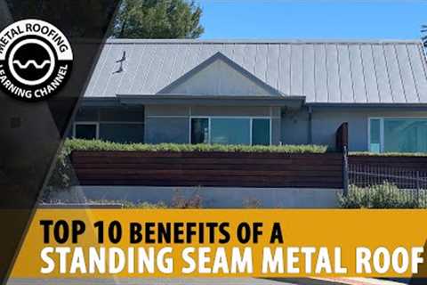 Metal Roofing Benefits: 10 Advantages Of A Standing Seam Metal Roof.