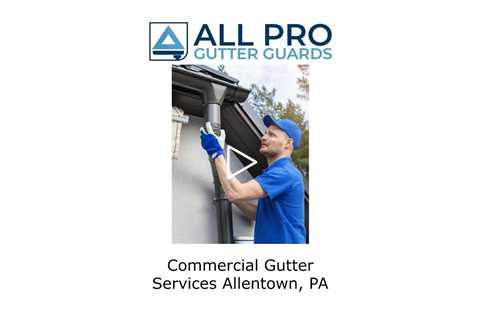 Commercial gutter services Allentown, PA - All Pro Gutter Guards