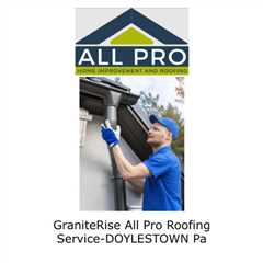 GraniteRise All Pro Roofing Service-DOYLESTOWN -Pa