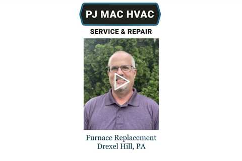 Furnace Replacement Drexel Hill, PA - PJ MAC HVAC Service & Repair