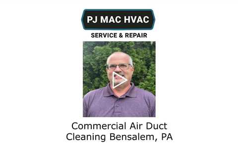 Commercial Air Duct Cleaning Bensalem, PA - PJ MAC HVAC Air Duct Cleaning