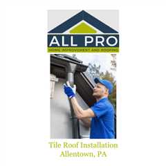 Tile Roof Installation Allentown, PA
