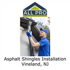 Asphalt Shingles Installation Vineland, NJ