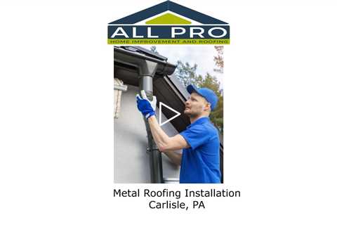Metal Roofing Installation Carlisle, PA - All Pro Roofing Service -Carlisle PA