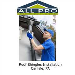 Roof Shingles Installation Carlisle, PA