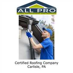 Certified Roofing Company Carlisle, PA
