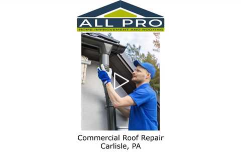 Commercial Roof Repair Carlisle, PA - All Pro Roofing Service Carlisle PA